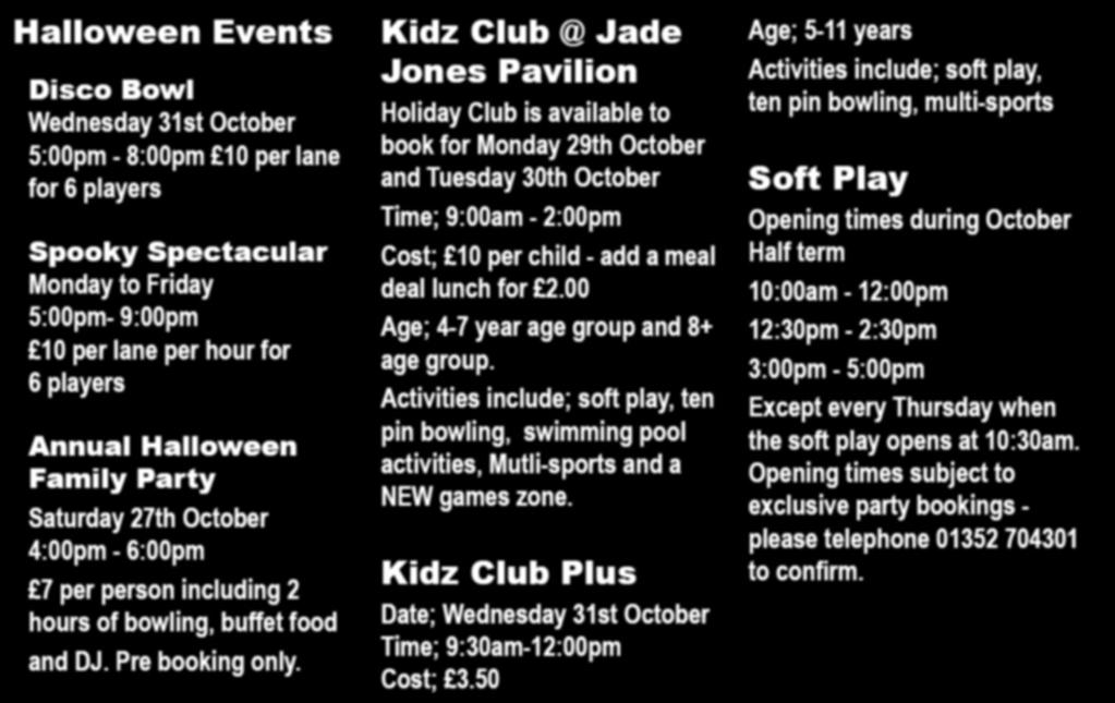 Kidz Club @ Jade Jones Pavilion Holiday Club is available to book for Monday 29th October and Tuesday 30th October Time; 9:00am - 2:00pm Cost; 10 per child - add a meal deal lunch for 2.
