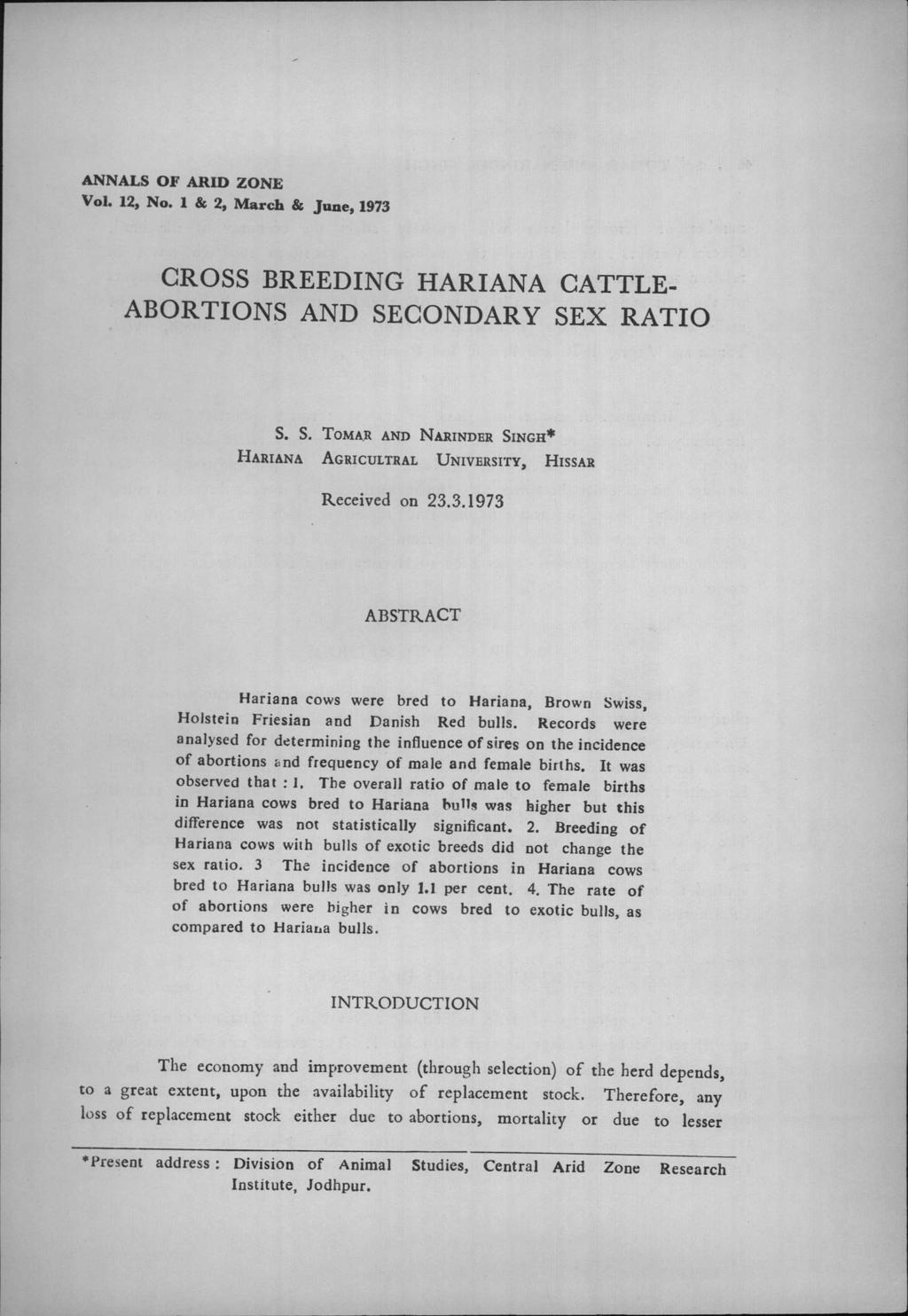 ANNALS OF ARID ZONE Vol. 12, No.1 & 2, March & June, 1973 CROSS BREEDING HARIANA CATTLE. ABORTIONS AND SECONDARY SEX RATIO S. S. TOMA.R AND NAIUNDBR SINGH.