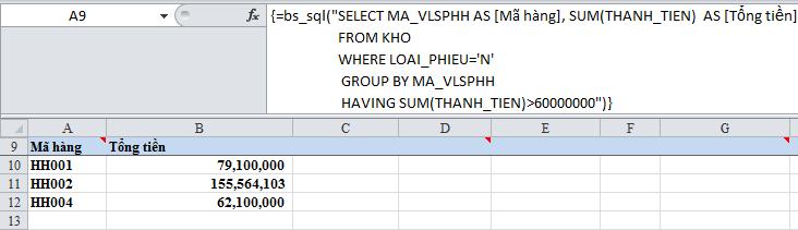 Ví dụ 22: Lập danh sách các mã hàng có số lần nhập > 4 =bs_sql("select MA_VLSPHH AS [Mã hàng], COUNT(MA_VLSPHH) AS [Số lần] FROM KHO WHERE LOAI_PHIEU='N' GROUP BY MA_VLSPHH HAVING