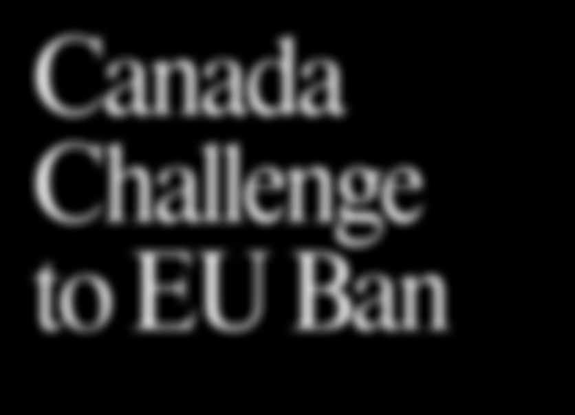 Canada Challenge to EU Ban The right of European citizens to say No! to seal products continues to be dismissed by the Canadian government.