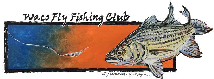 Dues: Individual $ 24.00 Family $ 36.00 Student $ 16.00 Date: Waco Fly Fishing Club 2018 Membership Application Name(s): Address (Street or P.O.