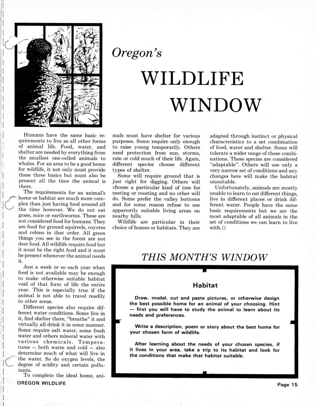 Oregon 's WILDLIFE WINDOW Humans have the same basic requirements to live as all other forms of animal life Food, water, and shelter are needed by everything from the smallest one-celled animals to