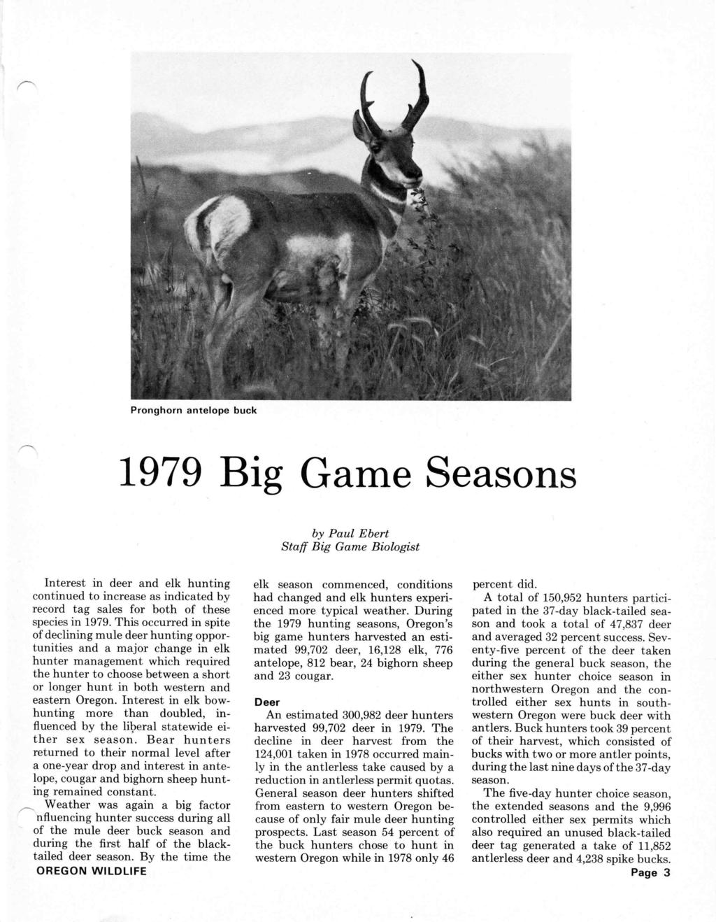 Pronghorn antelope buck 1979 Big Game Seasons by Paul Ebert Staff Big Game Biologist Interest in deer and elk hunting continued to increase as indicated by record tag sales for both of these species
