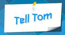 Tell Tom, List Your Event, Send to a Friend Tell Tom If you