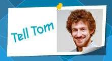 Tell Tom, List Your Event, Send to a Friend Thanks Tell Tom If you want to shout out about your