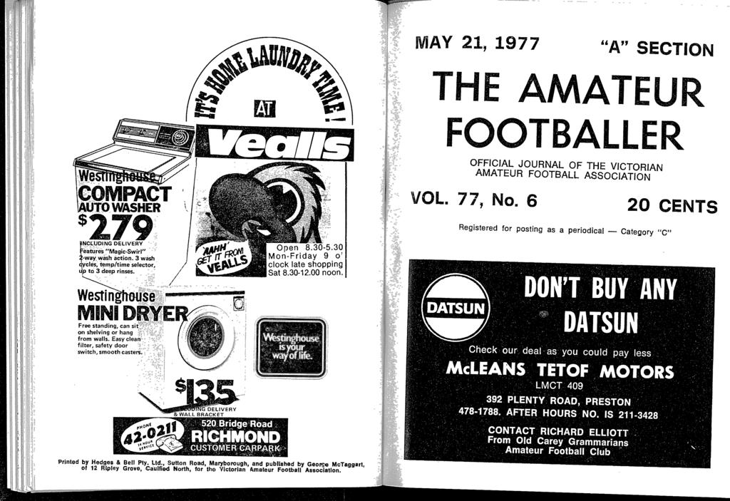 MAY 2 1, 19 77 "Ary SECTIO N THE AMATEUR FOOTBALLE R OFFICIAL JOURNAL OF THE VICTORIAN AMATEUR FOOTBALL ASSOCIATION VOL 77, No 6 20 CENTS Registered for posting as a periodical - Category "C "
