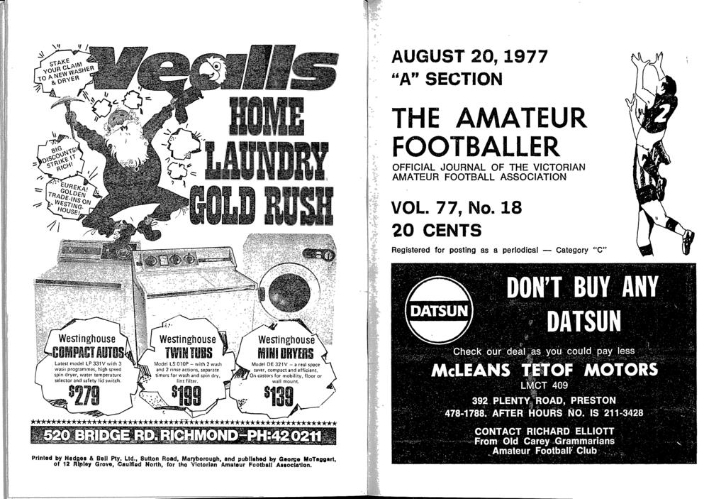 ,, AUGUST 20, 197 7 "A" SECTION THE AMATEUR FOOTBALLE R OFFICIAL JOURNAL OF THE VICTORIAN AMATEUR FOOTBALL ASSOCIATION, VOL 77, No 18 20 CENTS Registered for posting as a periodical - Category "C"