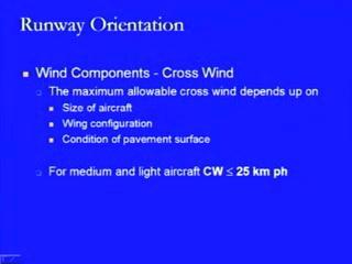 (Refer Slide Time: 17:34) We are looking again at the cross wind component, where the maximum allowable cross wind component will depend on three factors like the size of the aircraft, the wing