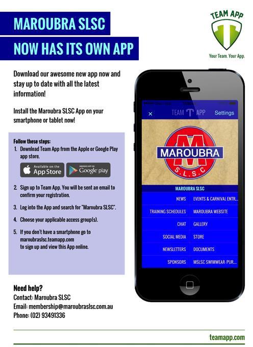 DOWNLOAD MAROUBRA SLSC TEAM APP Maroubra SLSC Team APP - This is where members can communicate with their fellow members. Access groups are set up for patrol teams and training groups.