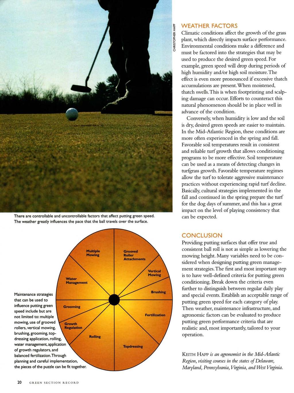 There are controllable and uncontrollable factors that affect putting green speed. The weather greatly influences the pace that the ball travels over the surface.