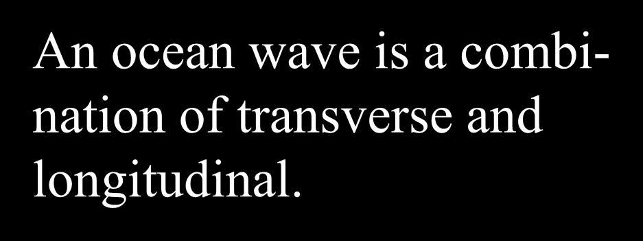 transverse and longitudinal.