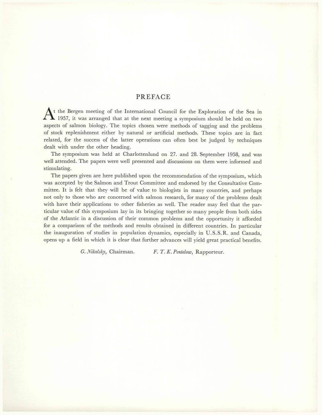 PREFACE At the Bergen meeting of the International Council for the Exploration of the Sea in - 1957, it was arranged that at the next meeting a symposium should be held on two aspects of salmon