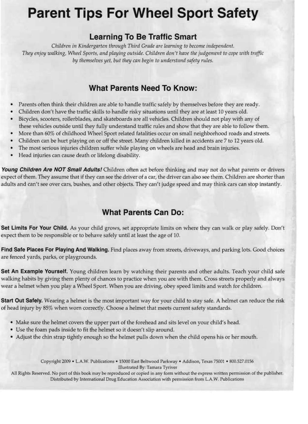 Parent Tips For Wheel Sport Safety Learning To Be Traffic Smart Children in Kindergarten through Third Grade are learning to become independent. They enjoy walking, Wheel Sports, and playing outside.
