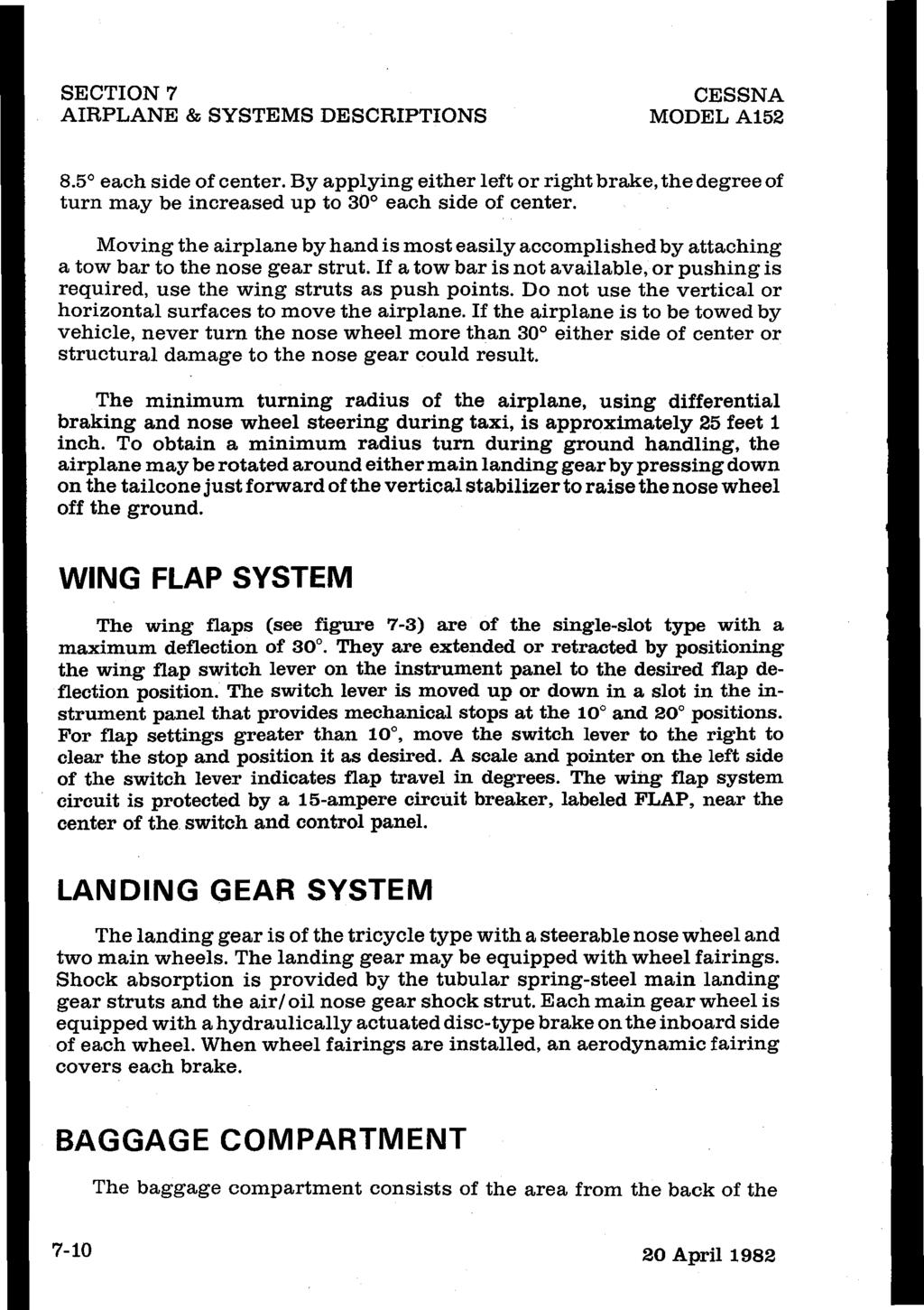 SECTION 7 AIRPLANE & SYSTEMS DESCRIPTIONS CESSNA MODELA152 8.5 each side of center. By applying either left or right brake, the degree of turn may be increased up to 30 each side of center.