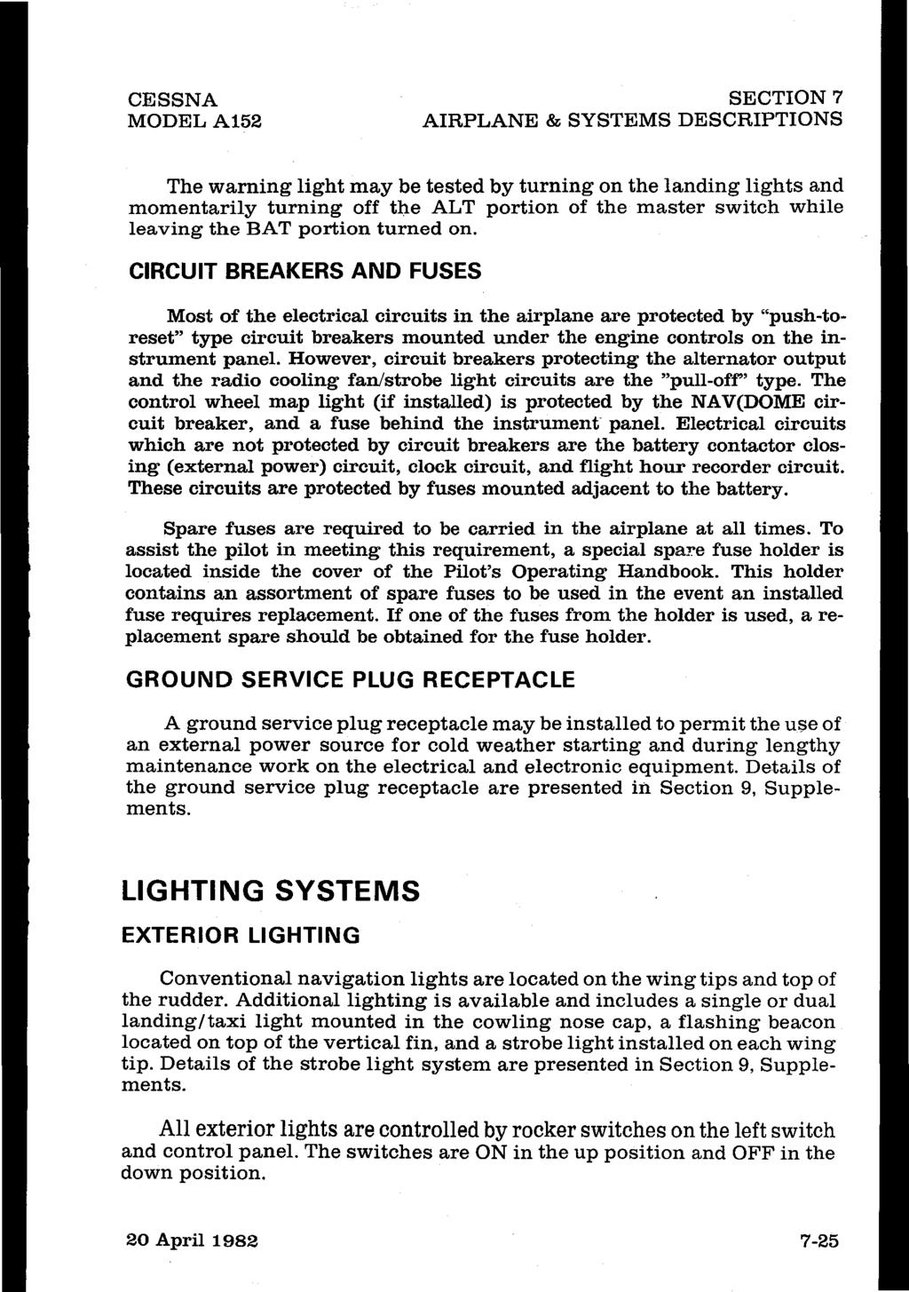 CESSNA MODELA152 SECTION 7 AIRPLANE & SYSTEMS DESCRIPTIONS The warning light may be tested by turning on the landing lights and momentarily turning off the ALT portion of the master switch while