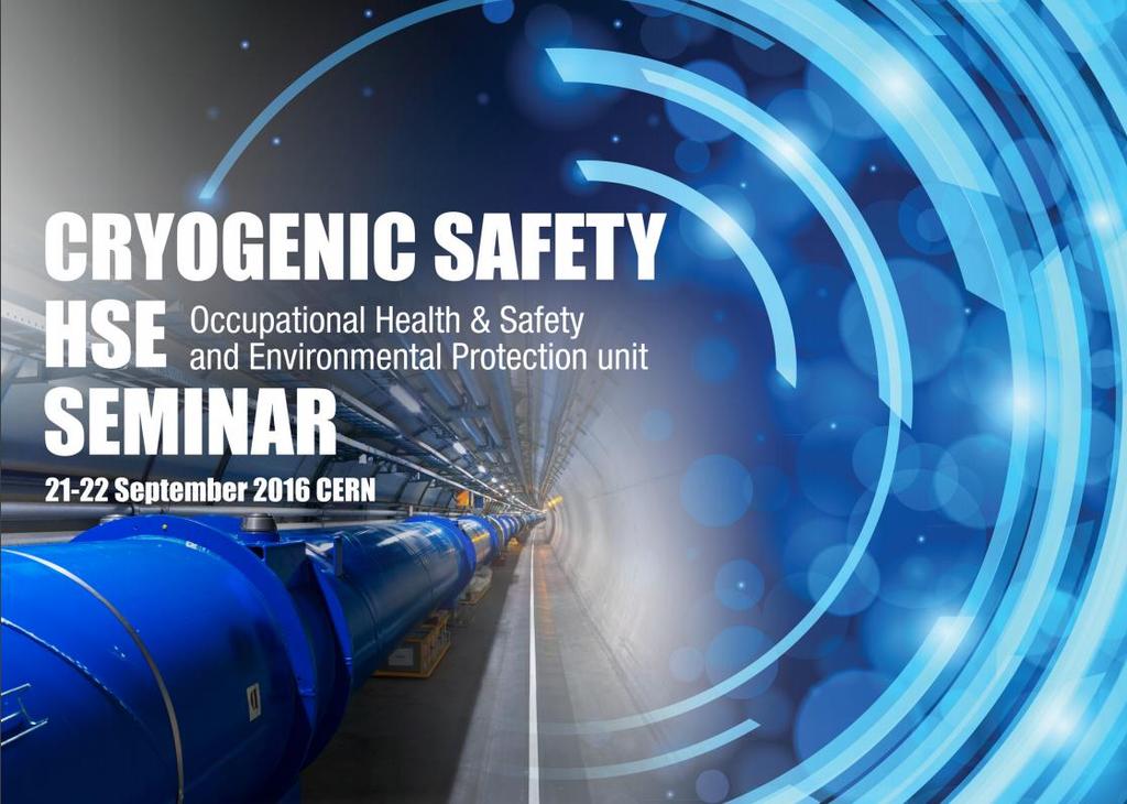 Cryogenic safety seminar at CERN Date: Sep 21-22, 2016 Aim: Share knowledge and the challenges liked to cryogenic safety Topics: a) European standardization activities b) Pressure relief and heat
