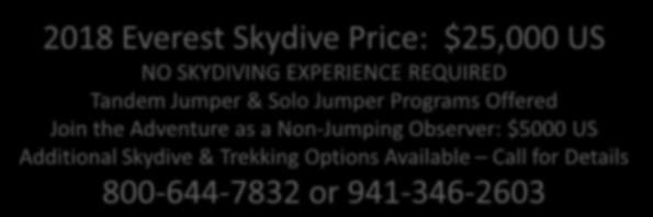 2018 Everest Skydive Price: $25,000 US NO SKYDIVING EXPERIENCE REQUIRED Tandem Jumper & Solo Jumper Programs Offered Join the Adventure as a
