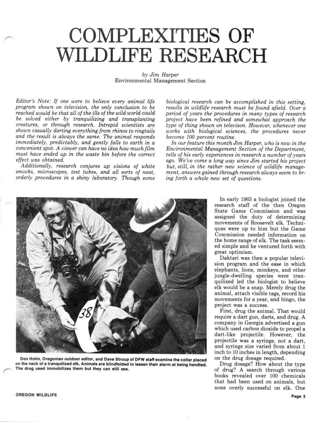 COMPLEXITIES OF WILDLIFE RESEARCH by Jim Hape Envionmental Management Section Edito's Note: If one wee to believe evey animal life pogam shown on television, the only conclusion to be eached would be