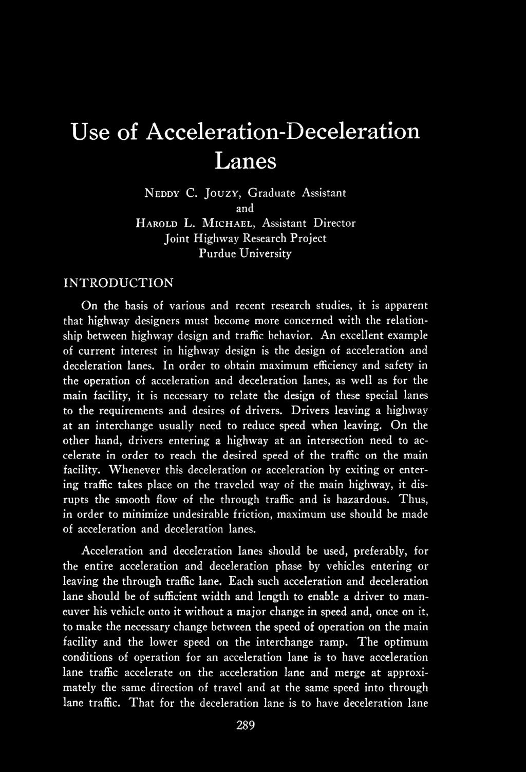 with the relationship between highway design and traffic behavior. An excellent example of current interest in highway design is the design of acceleration and deceleration lanes.