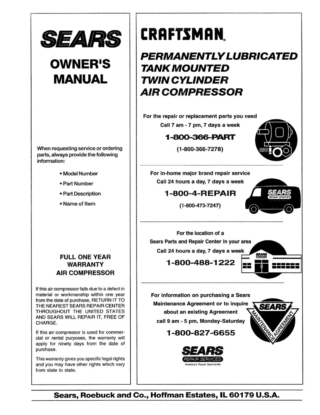 SEARS CRRFTSMRNo OWNER'S MANUAL PERMANENTLY TANK MOUNTED TWIN CYLINDER AIR COMPRESSOR LUBRICATED For the repair or replacement parts you need Call 7 am - 7 pm, 7 days a week When requesting service