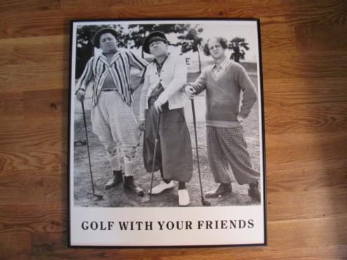 64. GOLF WITH YOUR FRIENDS - 3 Stooges print, black & white, (22 x 26 ) with a black metal frame, vg condition Sale price @ $50 (SOLD @ Gallery 8/8/14) 65.