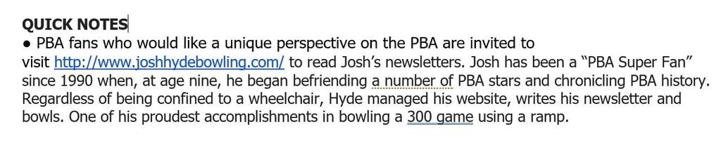 The PBA WSOB has catapulted my bowling career. I have covered the WSOB ever since the start of the tournament. My goal has always been to have a career in the bowling industry.