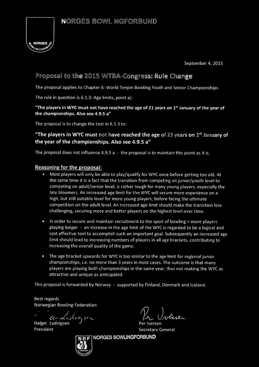 5 a" The proposal is to change the text in 6.1.3 to: "The players in WYC must not have reached the age of 23 years on 1st January of the year of the championships. Also see 4.9.