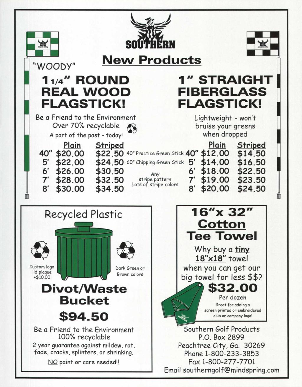 "WOODY" 11/4" ROUND REAL WOOD FLAGSTICK! Be a Friend to the Environment Over 70% recyclable ^ A part of the past - today! Plain 40" $20.00 5* $22.00 6' $26.00 7' $28.00 8' $30.