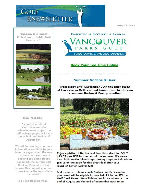 Vancouver Board or Parks and Recreation Marketing Initiatives Monthly E-Newsletter 15,372 Subscriber Average open rate is 30.8% against an industry average of 20% Average click rate is 16.