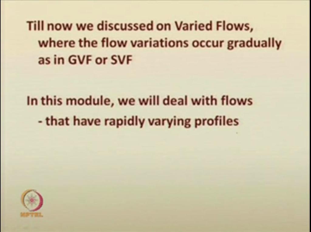 flow approximation, even the gradually varied flow or even the uniform flow distribution and all, we had taken the parallel flow assumption.