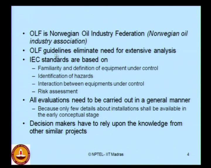 (Refer Slide Time: 05:41) OLF actually is a Norwegian oil industry federation. This is Norwegian oil industry association; they derive certain standards exclusively applicable for oil industry.