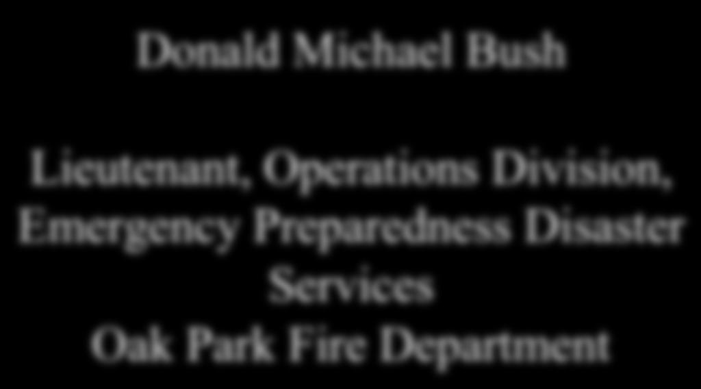 Donald Michael Bush Lieutenant, Operations Division, Emergency Preparedness