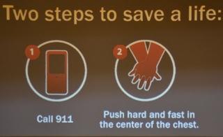 Two steps to save a life: call 911; push hard and fast in the center of the chest.