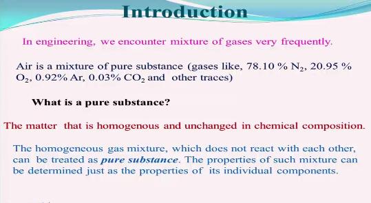 So in engineering we can we encounter mixture of gases very frequently we have seen not only you know we are surrounded by the air which is a mixture of gases like oxygen, nitrogen, argon you know