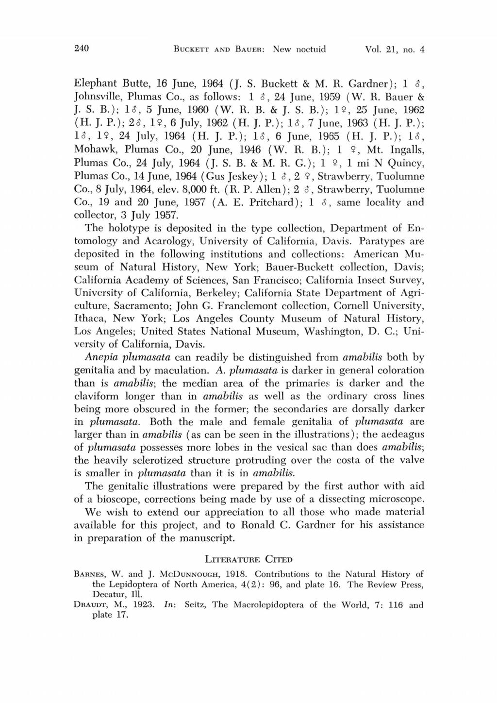 240 BUCKETT AND BAUER: New noctuid Vol. 21, no. 4 Elephant Butte, 16 June, 1964 0. S. Buckett & M. R. Gardner); 1 t, Johnsville, Plumas Co., as follows: 1 t, 24 June, 1959 (W. R. Bauer & J. s. B.); It, 5 June, 1960 (W.