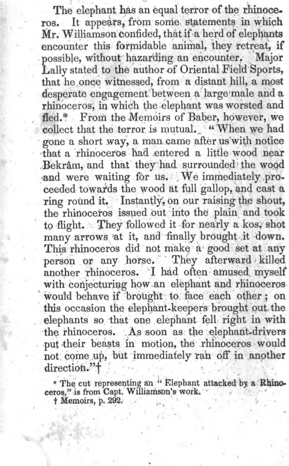 196 THE ELEPHANT. The elephant has an equal terror of the rhinoceros. It appears, from some statements in which Mr.