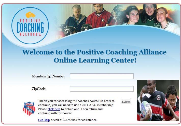 name a few. Please Note: The Positive Coaching Alliance Coaches Education is mandatory. All registered non-athletes will take this free course as part of gaining membership into the AAU.