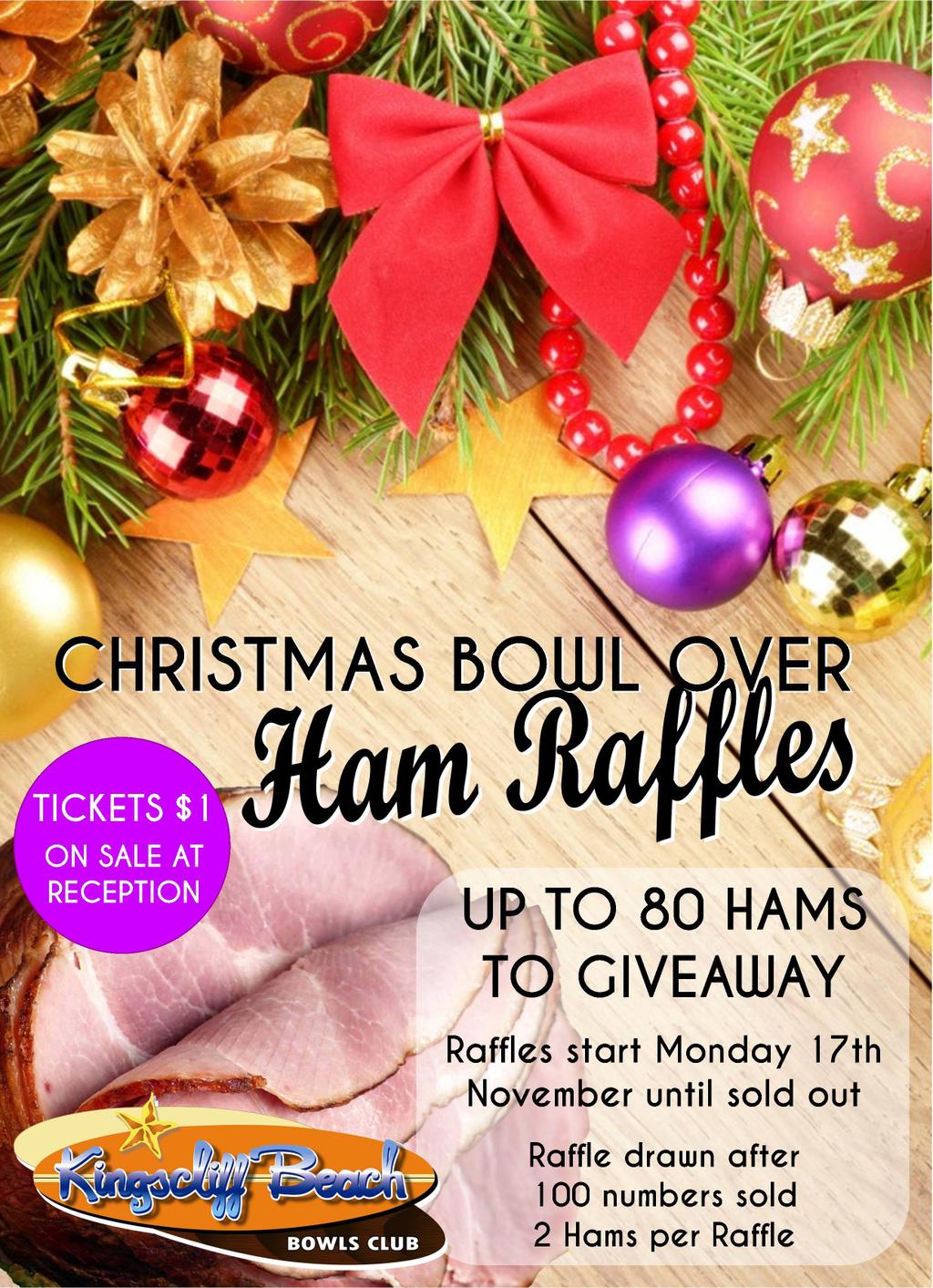 What s On Christmas Bowl Over Ham Raffles An annual tradition here at the Kingscliff Beach Bowls Club, our Christmas Bowl Over Ham Raffles will kick off on Monday, 17 November.