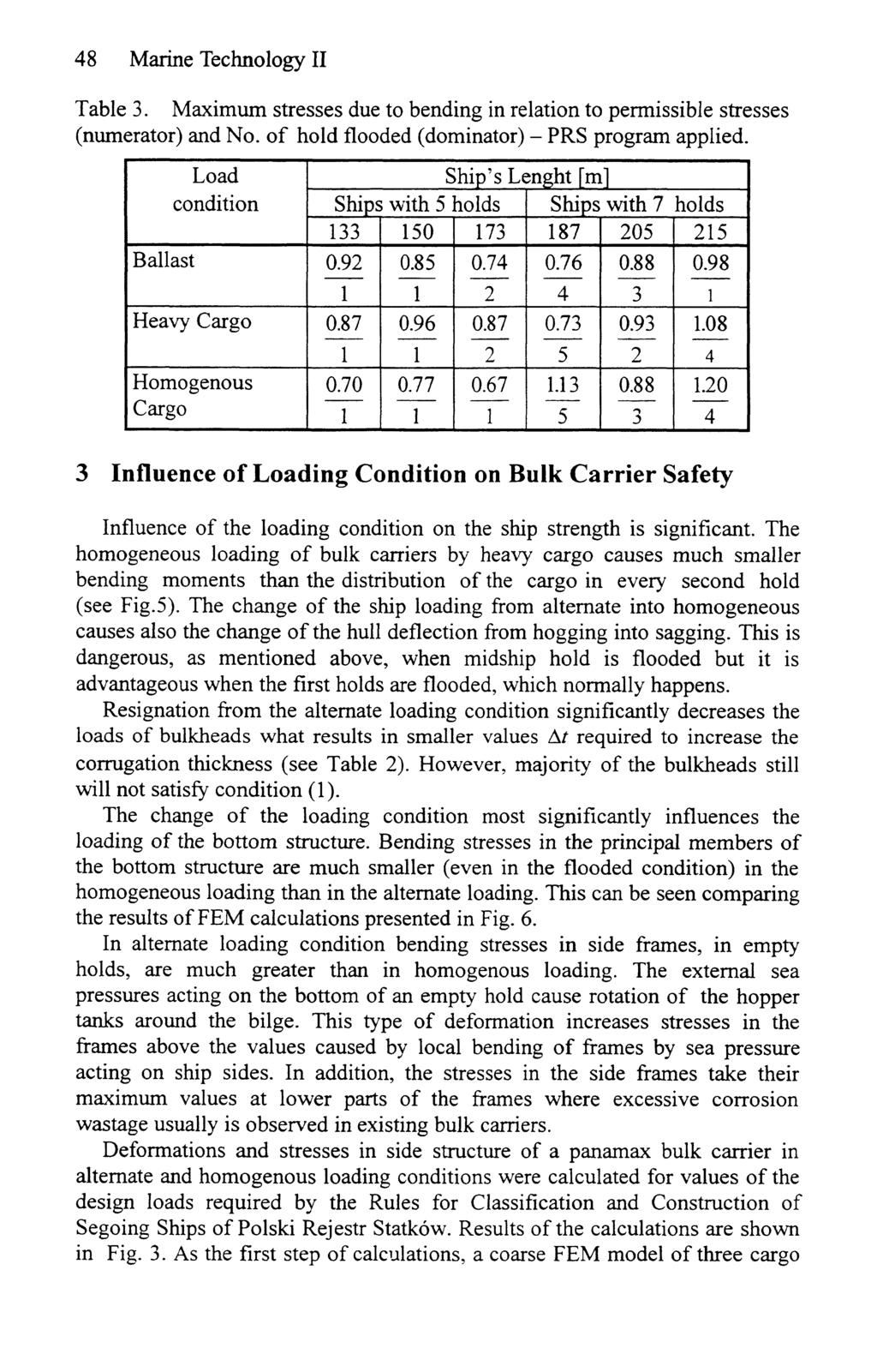 8 Marine Technology II Table 3. Maximum stresses due to bending in relation to permissible stresses (numerator) and No. of hold flooded (dominator) - PRS program applied.