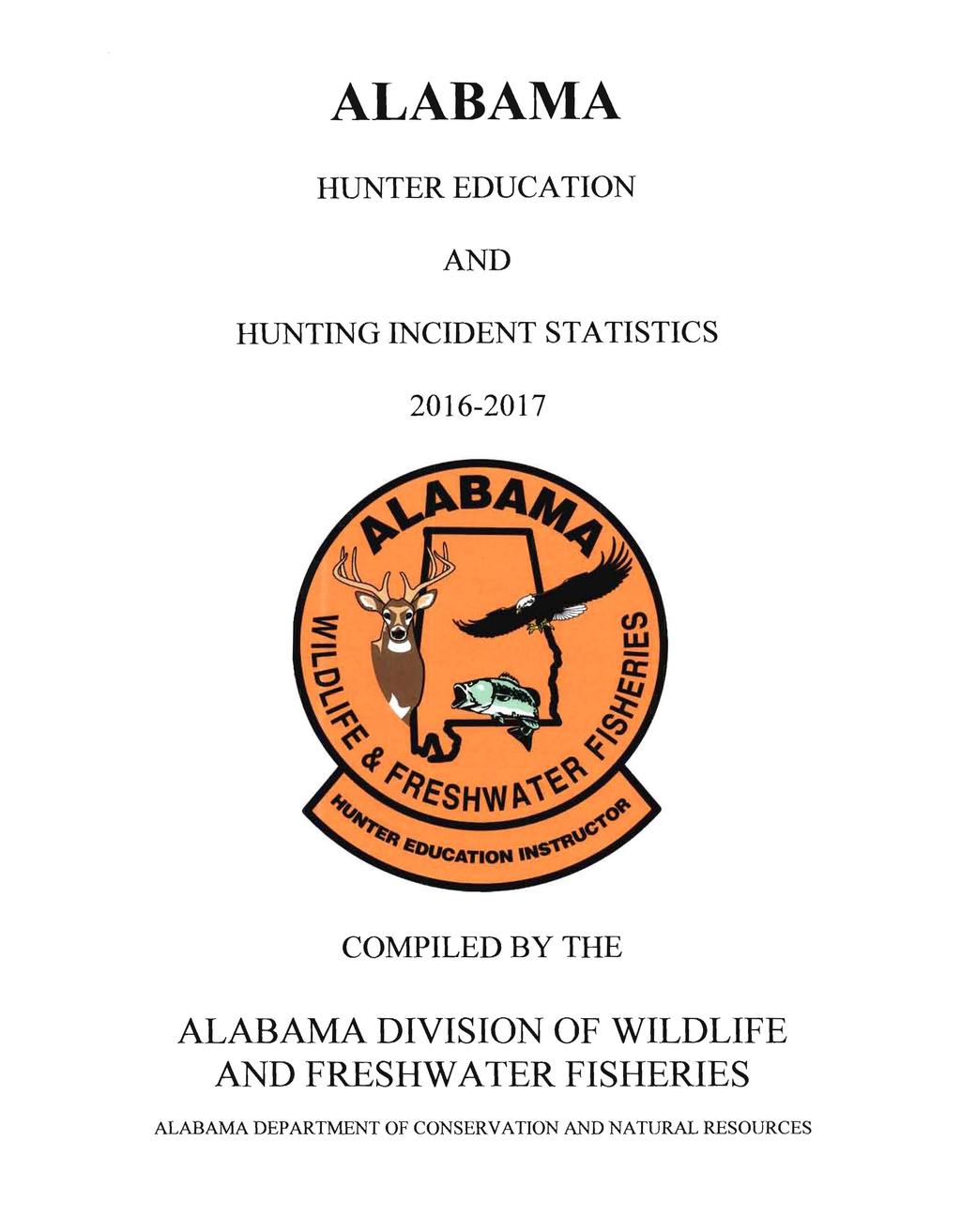 ALABAMA HUNTER EDUCATION AND HUNTING INCIDENT STATISTICS 2016-2017 COMPILED BY THE ALABAMA