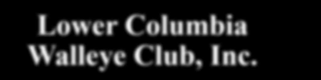 Lower Columbia Walleye Club, Inc. February 2018 Volume 25.