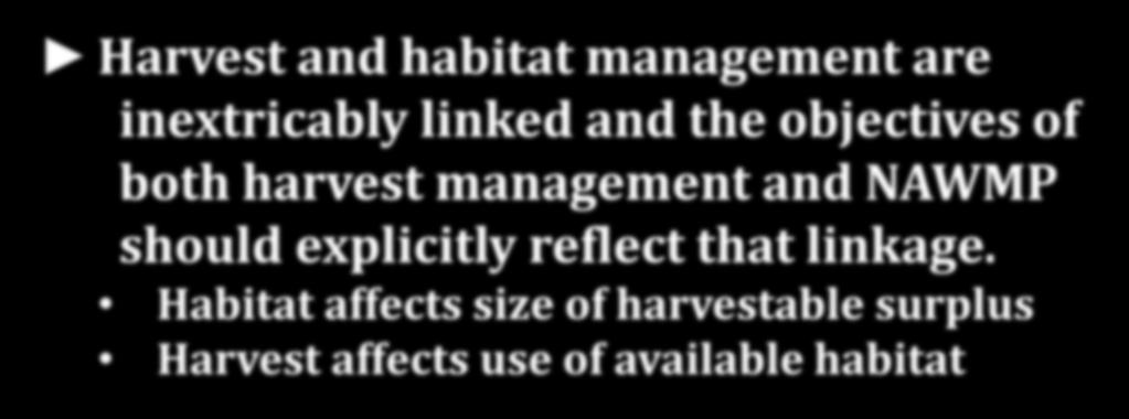 NAWMP constraint and harvest initiated an assessment of NAWMP goals (Joint Task Group) Joint Task Group Report (2007): Harvest and habitat management are inextricably linked