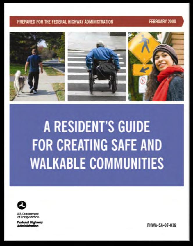 A Resident s Guide for Creating Safe and Walkable Communities Purpose Assist residents, parents, community association members, and others in