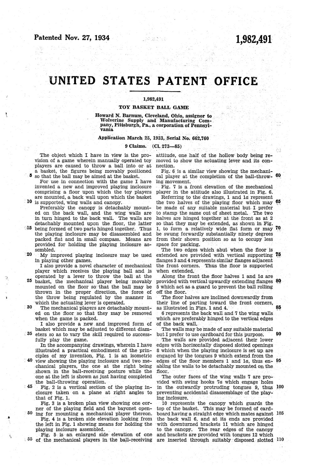 Patented Nov. 27, 1934 1982,491 O S 2 4 0 UNITED STATES PATENT OFFICE 1982,491. TOY BASKETBALL GAME Howard N. Barnum, Cleveland, Ohio, assignor to.