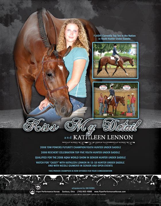 Kiss My Detail - 02 b.g. (Last Detail x Restless Monk) AQHA I.F. Open, Amateur & Youth Superior Hunter Under Saddle, Top Ten Youth High Point Hunter Under Saddle. 64 Open, 69 Amateur, 79 Youth, 1.