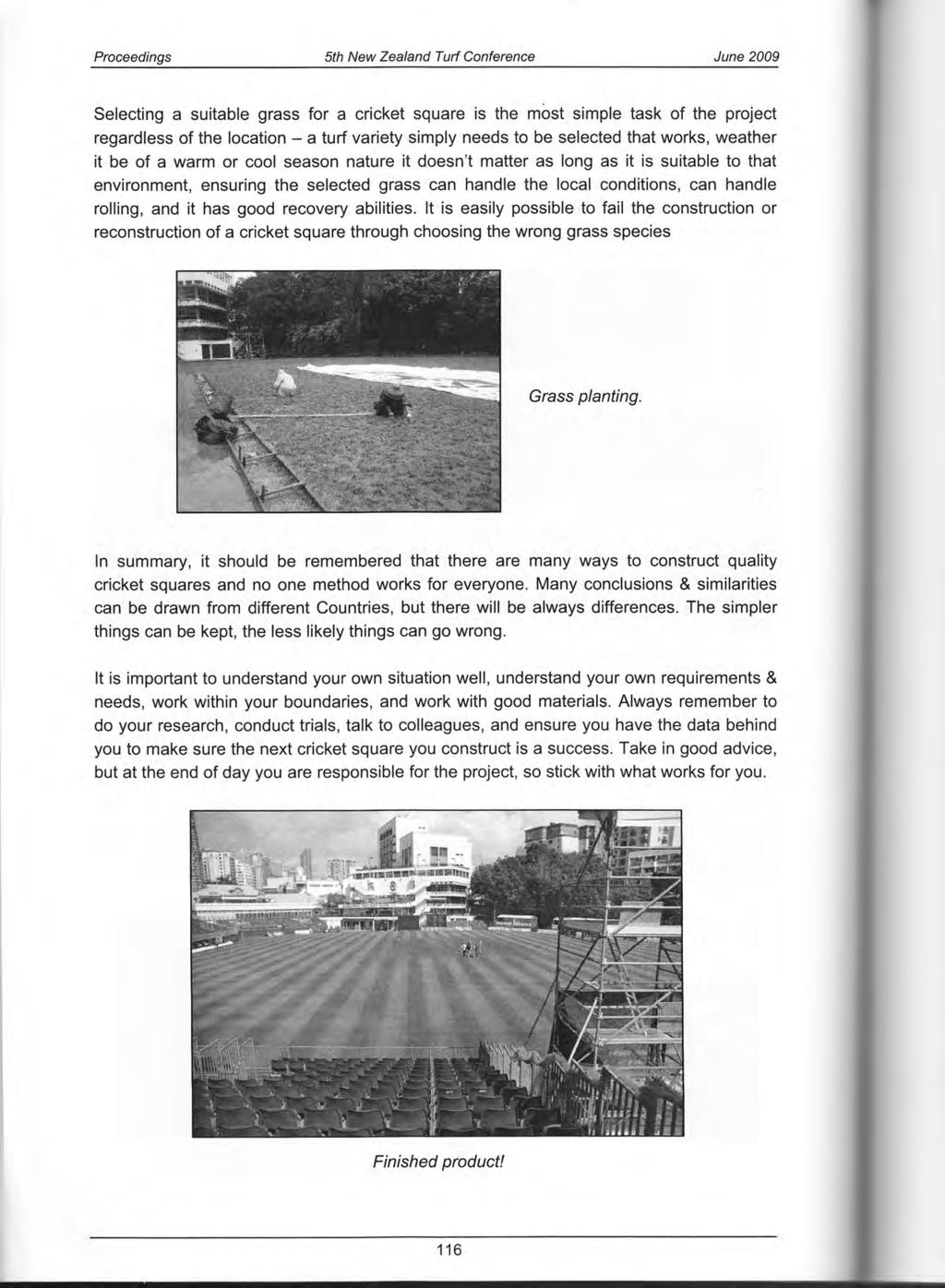 Proceedings 5th New Zealand Turf Conference June 2009 Selecting a suitable grass for a cricket square is the most simple task of the project regardless of the location - a turf variety simply needs