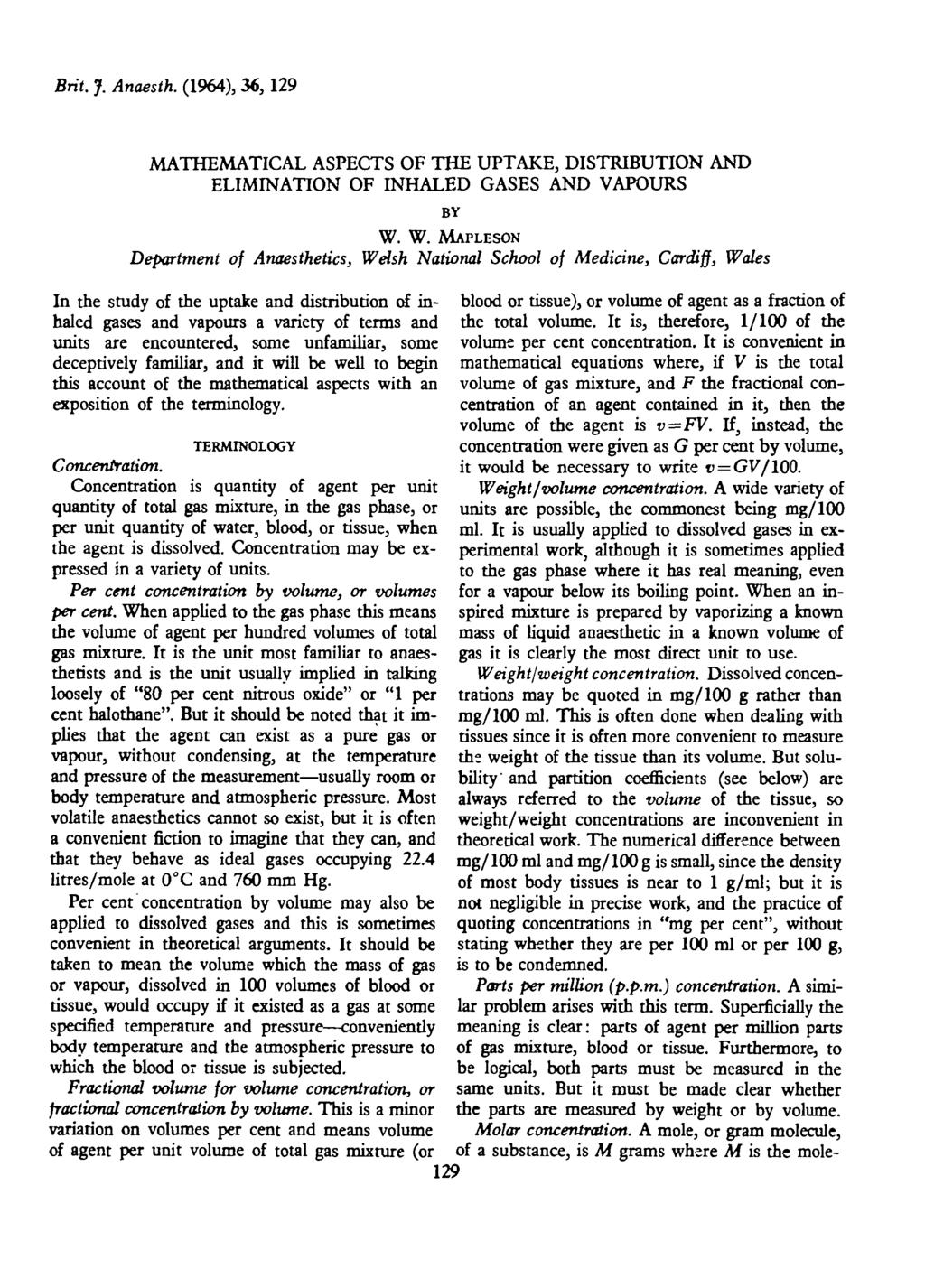 Brit. J. Anaesth. (1964), 36,129 MATHEMATICAL ASPECTS OF THE UPTAKE, DISTRIBUTION AND ELIMINATION OF INHALED GASES AND VAPOURS BY W.