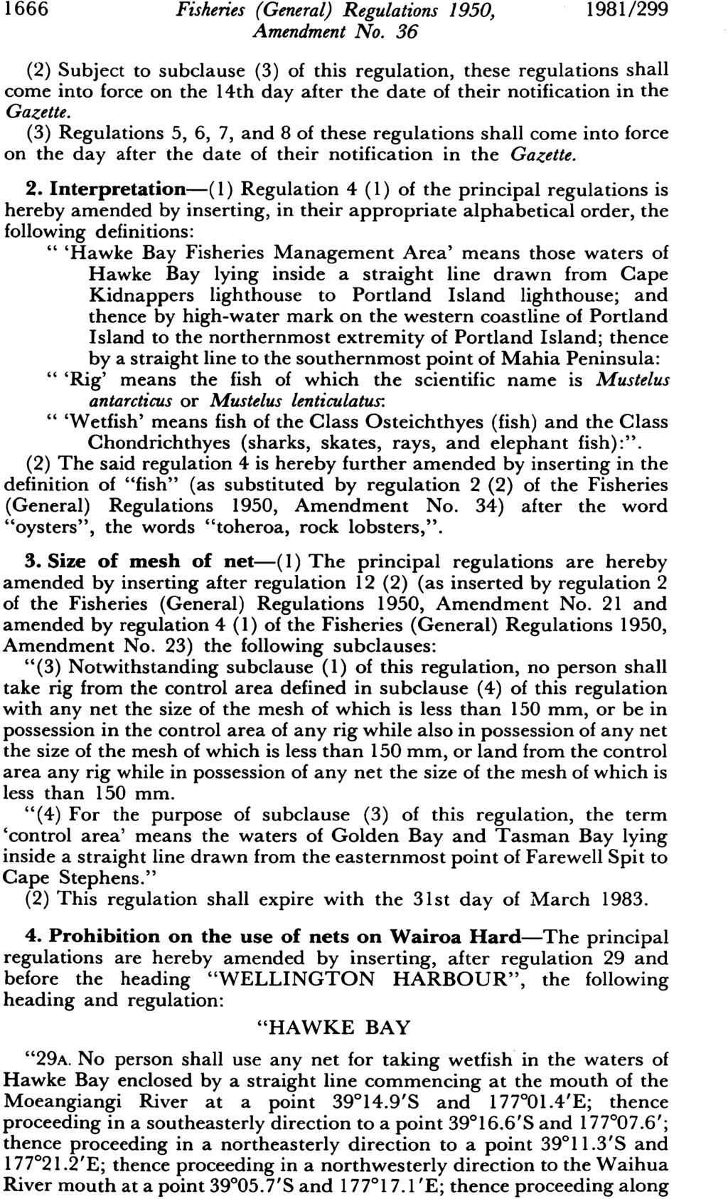 1666 Fisheries (General) Regulations 1950, (2) Subject to subclause (3) of this regulation, these regulations shall come into force on the 14th day after the date of their notification in the Gazette.
