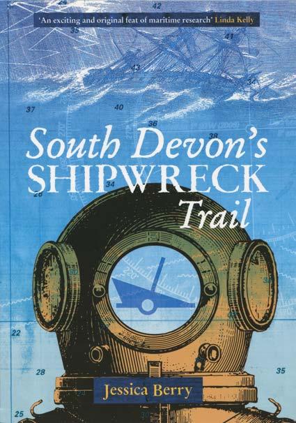 South Devon s Shipwreck Trail, By Jessica Berry There is always a good story in a shipwreck.