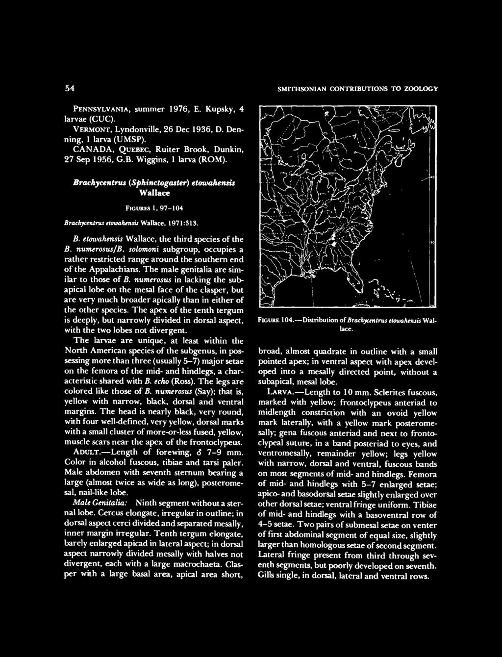 54 SMITHSONIAN CONTRIBUTIONS TO ZOOLOGY PENNSYLVANIA, summer 1976, E. Kupsky, 4 larvae (CUC). VERMONT, Lyndonville, 26 Dec 1936, D. Denning, 1 larva (UMSP).